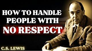 5 Ways To Handle People Who Don't Respect You | C.S Lewis