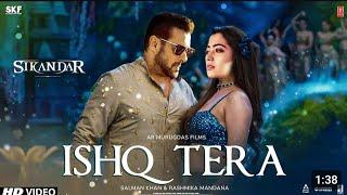 Sikandar Song - Ishq Tera | Salman Khan | Rashmika Mangan | Sunil Shetty | A.R. Murugadoss