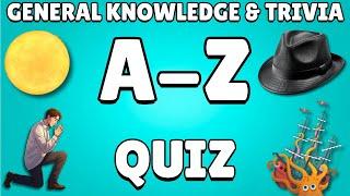 A-Z General Knowledge & Trivia Quiz, 26 Questions, Answers are in alphabetical order.