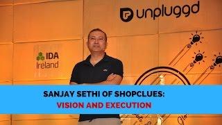 Sanjay Sethi Of ShopClues Vision and Execution