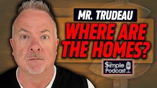 Justin Trudeau Built HOW MANY Homes This Week!?