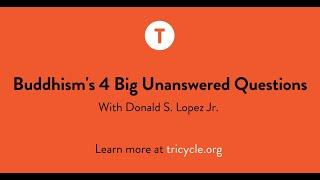 Donald S. Lopez on Buddhism's 4 Big Unanswered Questions