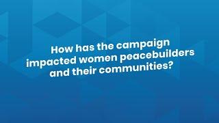 How has the She Builds Peace campaign impacted women peacebuilders and their communities?