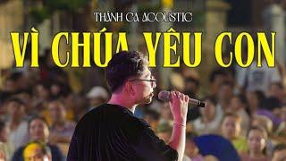 VÌ CHÚA YÊU CON | THÁNH CA ACOUSTIC | LIVE BAND