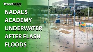 Nadal's Academy Underwater After Flash Floods Hit Mallorca