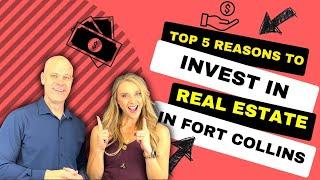 Top 5 Reasons to Invest in Real Estate in Fort Collins, Colorado