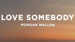 Morgan Wallen - Love Somebody (Lyrics)