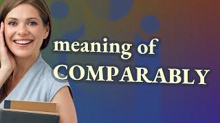 Comparably | meaning of Comparably