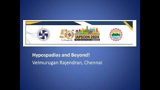 IAPS MSR ORATION-Velmurugan Rajendran - Hypospadias and Beyond!