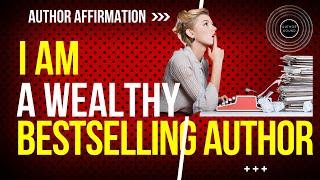 Author Affirmation - I am a wealthy, bestselling author - Law of Attraction