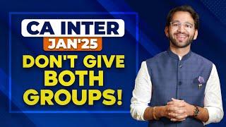 Don't give both group - CA Intermediate Jan 2025 | ICAI | CA Shubham Singhal | Your CA Buddy