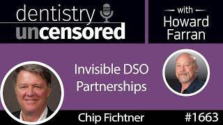 1663 Chip Fichtner of Large Practice Sales on Invisible DSO Partnerships : Dentistry Uncensored