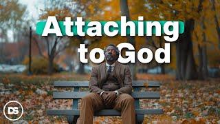 The Art of Attaching to God | Bible Study