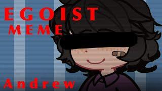 EGOIST MEME || Andrew || FNaF || MY AU