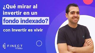 ¿Qué mirar al INVERTIR en un FONDO INDEXADO? ️ Finect Talks Con Invertir es Vivir