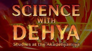 Science with Dehya - Studies at the Akadehyamiya