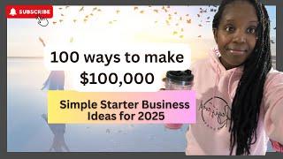 100 Simple Starter Business ideas for your New Year Goal! 100 Ways to make $100K  #entrepreneurship