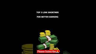 Top 3 Link Shortener for Earn Money #Shorte