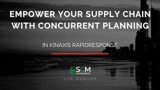 Empower Your Supply Chain with Concurrent Planning from Kinaxis RapidResponse (SCMC Webinar Replay)