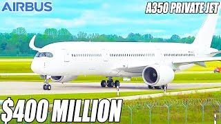 Inside The $400 Million Airbus A350 Private Jet