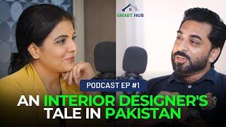 An Interior Designer's Journey in Pakistan | Smart Hub Podcast with Nousheen Tariq and Atif Rafique