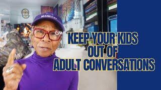 KEEP YOUR KIDS OUT OF ADULT  CONVERSATIONS: Relationship advice goals & tips