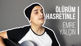 Ölürüm Hasretinle - Emre Yalçın (COVER)