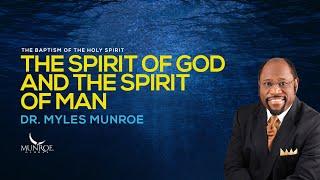 The Spirit of God and The Spirit of Man | Dr. Myles Munroe