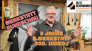 Werkstatt Rundschau ! Drei Jahre "Ulis Blickwinkel" dritte Werkstatt, 300. Video ! Viel Spaß.