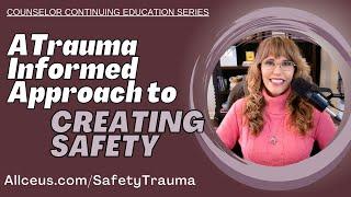 A Trauma Informed Approach to Creating Safety