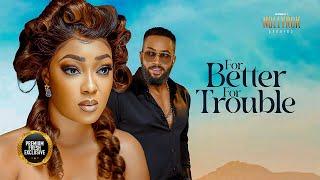 For Better For Trouble (Fredrick Leonard Peggy Ovire) - Nigerian Movies | Latest Nigerian Movie 2024