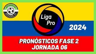 Pronósticos Liga PRO FASE 2  Jornada 06 - Liga Ecuatoriana  2024