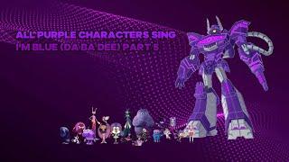 All Purple Characters Sing I'm Blue (Da Ba Dee) Part 5