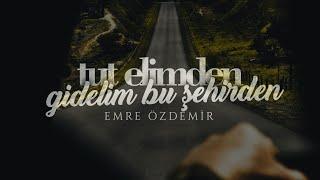 Tut Elimden Gidelim Bu Şehirden - Emre Özdemir
