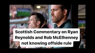 Scottish Commentary on Ryan Reynolds and Rob McElhenney not knowing offside rule - McKallaster