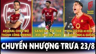 CHUYỂN NHƯỢNG TRƯA 23/8 | ARSENAL ĐÓN TÂN BINH THỨ 2, SANCHO CÓ THỂ RỜI MU, DYBALA TỪ CHỐI ĐẾN Ả RẬP