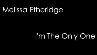 Melissa Etheridge - I'm The Only One (lyrics)