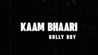 Kaam Bhaari - Kaam Bhaari | Gully Boy | Lyric Video