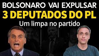 Sem dó! Bolsonaro decide expulsar 3 deputados do PL. Um limpa no partido