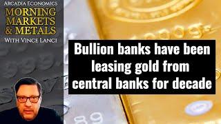 Bullion banks have been leasing gold from central banks for decades