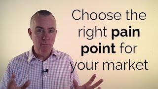 How to choose the right pain point for your market