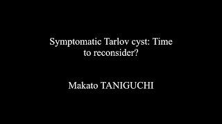 Symptomatic Tarlov cyst: Time to reconsider? Makoto Taniguchi