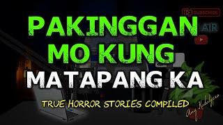 PAKINGGAN MO KUNG MATAPANG KA (TRUE HORROR STORIES COMPILED)