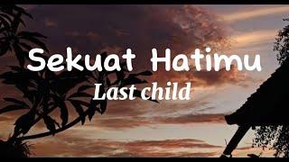 Sekuat Hatimu - Last Child (Lirik Lagu)