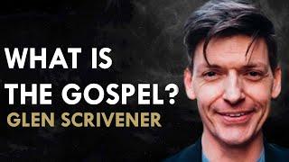 WHAT IS THE GOSPEL (in 3 minutes)  - GLEN SCRIVENER