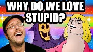 Why Do We Love Stupid? - Nostalgia Critic