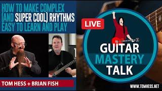 Guitar Mastery Talk - How To Make Complex Rhythms On Guitar Easy To Learn And Play