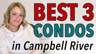 The BEST 3 Condos in Campbell River