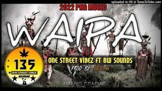 Waipa 2022- One Street Vibez Ft Bw Sounds (Produced By Gee H)