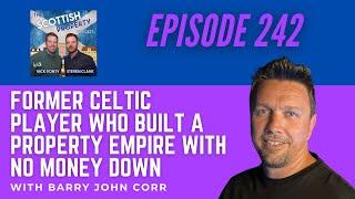 Former Celtic Player Who Built a Property Empire with No Money Down With Barry John Corr